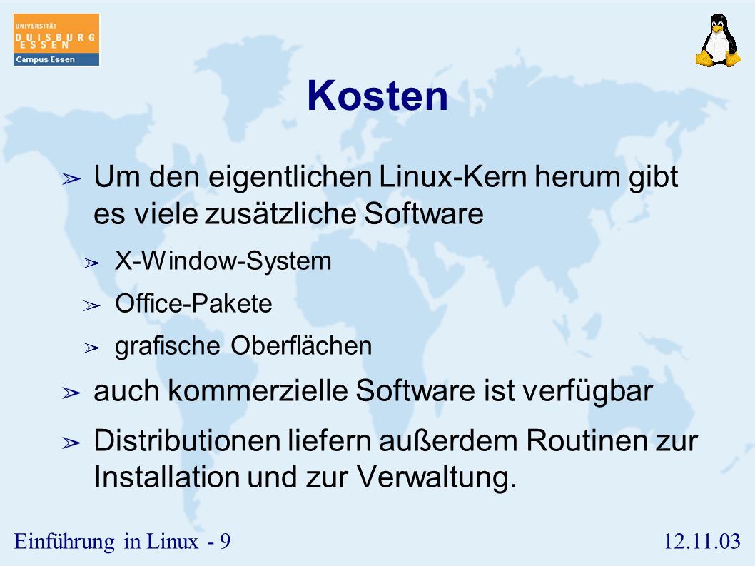 Kosten Um den eigentlichen Linux-Kern herum gibt es viele zusätzliche Software. X-Window-System. Office-Pakete.
