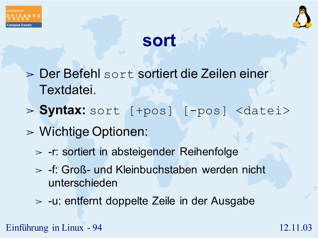 sort Der Befehl sort sortiert die Zeilen einer Textdatei.