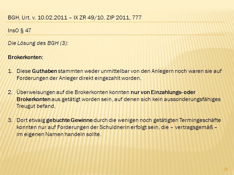 BGH, Urt. v – IX ZR 49/10, ZIP 2011, 777 InsO § 47. Die Lösung des BGH (3): Brokerkonten: