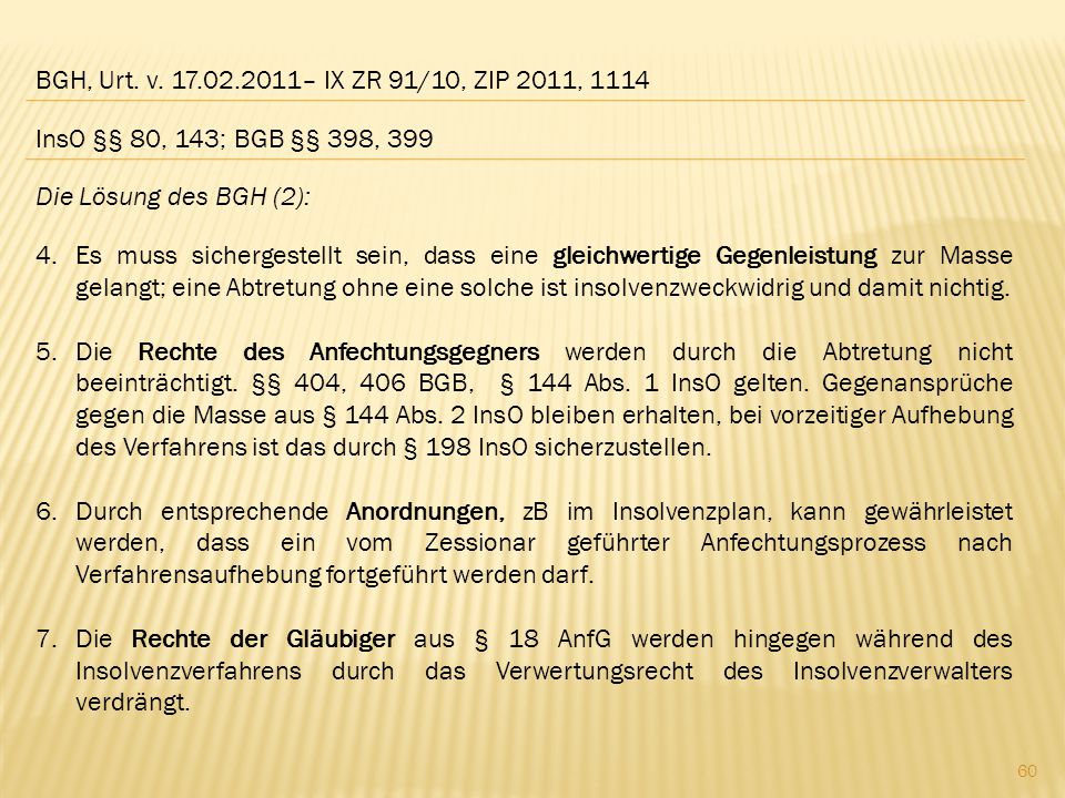 BGH, Urt. v – IX ZR 91/10, ZIP 2011, 1114 InsO §§ 80, 143; BGB §§ 398, 399. Die Lösung des BGH (2):