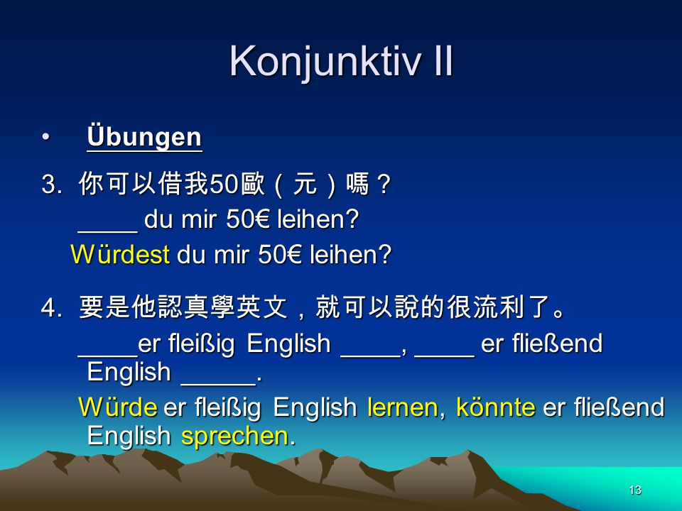 Konjunktiv II Übungen 3. 你可以借我50歐（元）嗎？ ____ du mir 50€ leihen