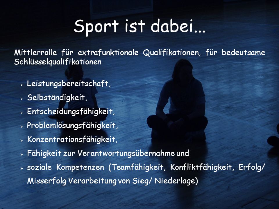 Sport ist dabei... Mittlerrolle für extrafunktionale Qualifikationen, für bedeutsame Schlüsselqualifikationen.
