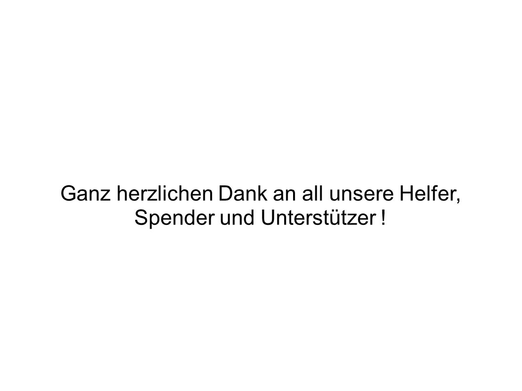 Ganz herzlichen Dank an all unsere Helfer, Spender und Unterstützer !