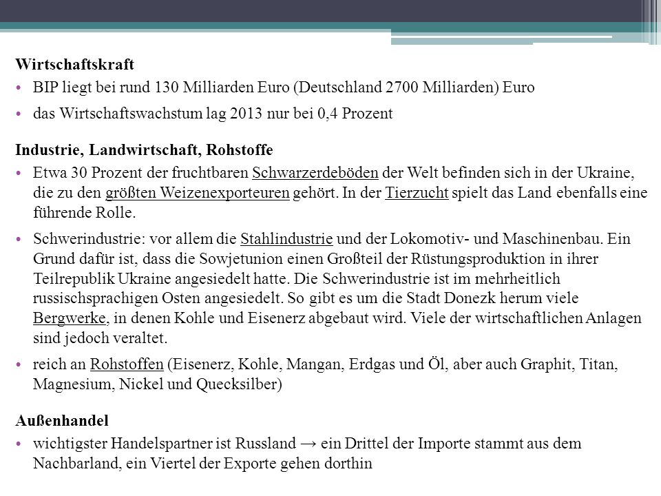 Wirtschaftskraft BIP liegt bei rund 130 Milliarden Euro (Deutschland 2700 Milliarden) Euro. das Wirtschaftswachstum lag 2013 nur bei 0,4 Prozent.