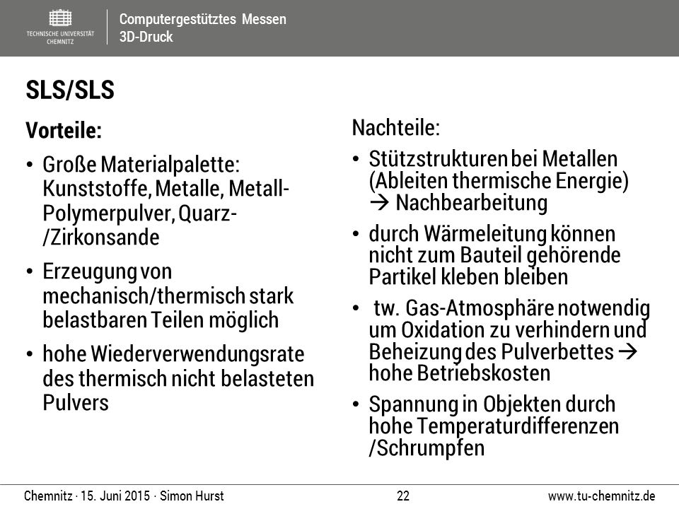 SLS/SLS Vorteile: Große Materialpalette: Kunststoffe, Metalle, Metall- Polymerpulver, Quarz- /Zirkonsande.