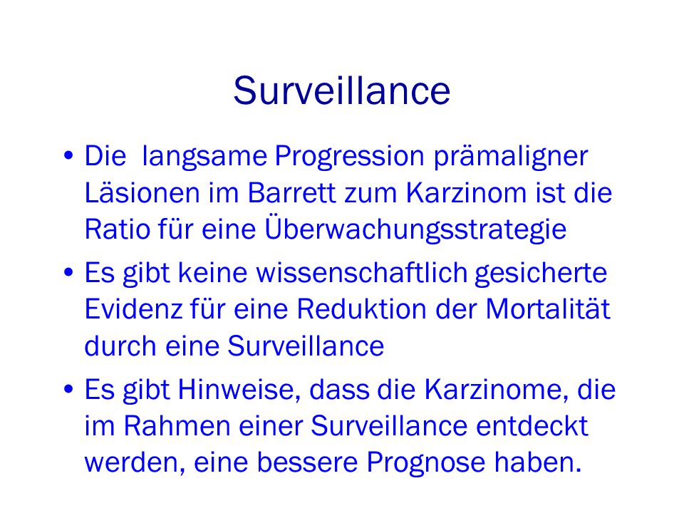 Surveillance Die langsame Progression prämaligner Läsionen im Barrett zum Karzinom ist die Ratio für eine Überwachungsstrategie.