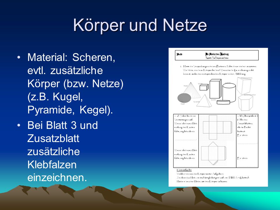 Körper und Netze Material: Scheren, evtl. zusätzliche Körper (bzw. Netze) (z.B. Kugel, Pyramide, Kegel).