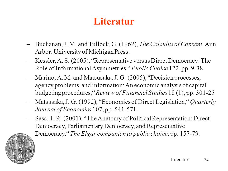 Literatur Buchanan, J. M. and Tullock, G. (1962), The Calculus of Consent, Ann Arbor: University of Michigan Press.