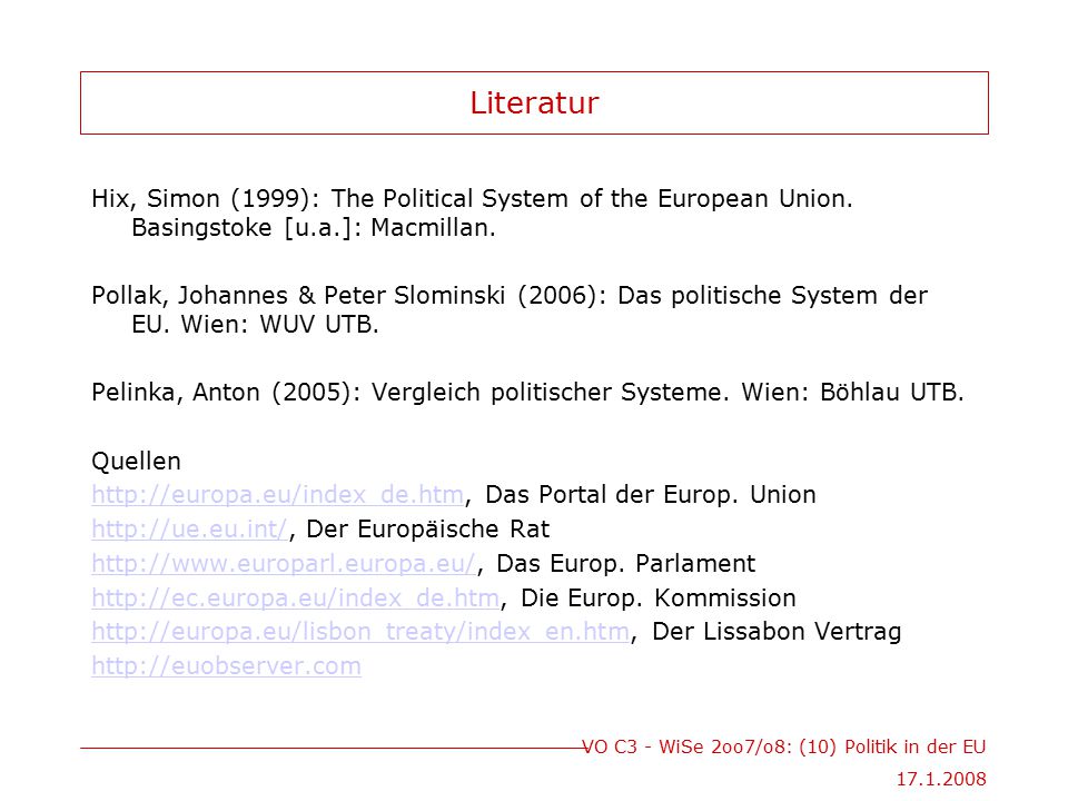 Literatur Hix, Simon (1999): The Political System of the European Union. Basingstoke [u.a.]: Macmillan.