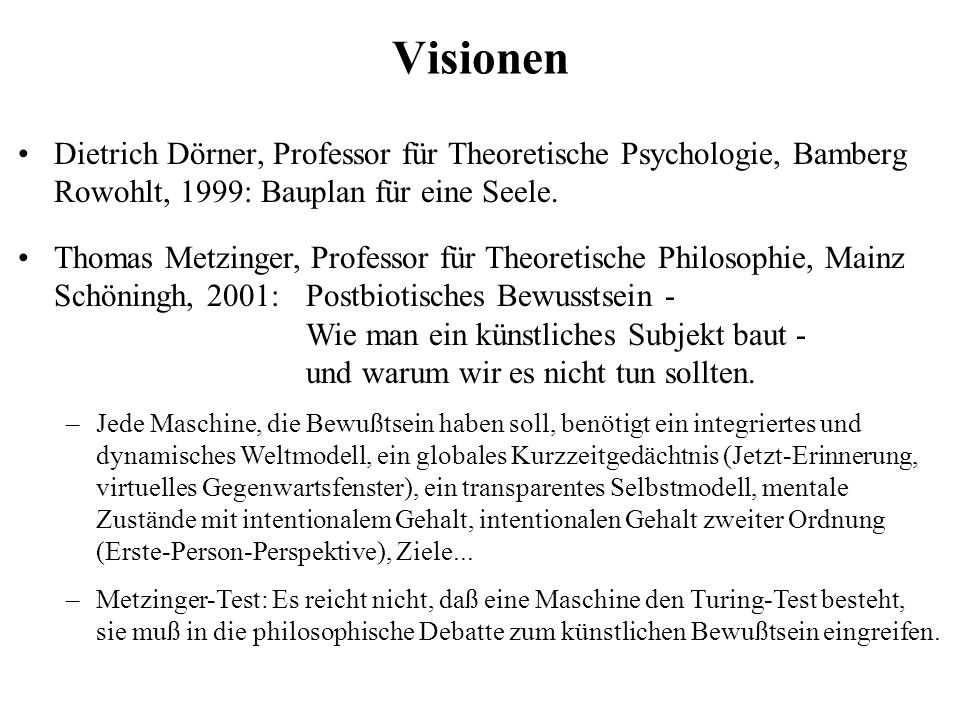 Visionen Dietrich Dörner, Professor für Theoretische Psychologie, Bamberg Rowohlt, 1999: Bauplan für eine Seele.
