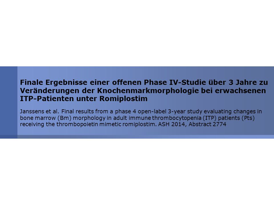 Finale Ergebnisse einer offenen Phase IV-Studie über 3 Jahre zu Veränderungen der Knochenmarkmorphologie bei erwachsenen ITP-Patienten unter Romiplostim