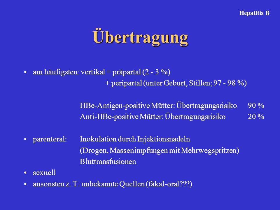 Übertragung am häufigsten: vertikal = präpartal (2 - 3 %)