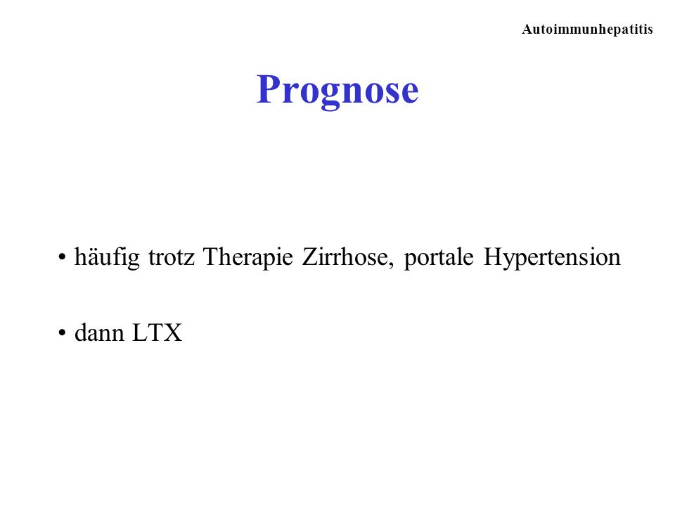 Prognose häufig trotz Therapie Zirrhose, portale Hypertension dann LTX