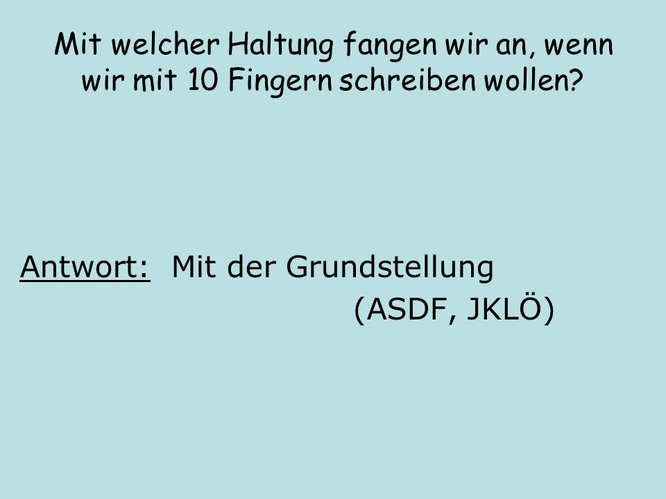 Mit welcher Haltung fangen wir an, wenn wir mit 10 Fingern schreiben wollen