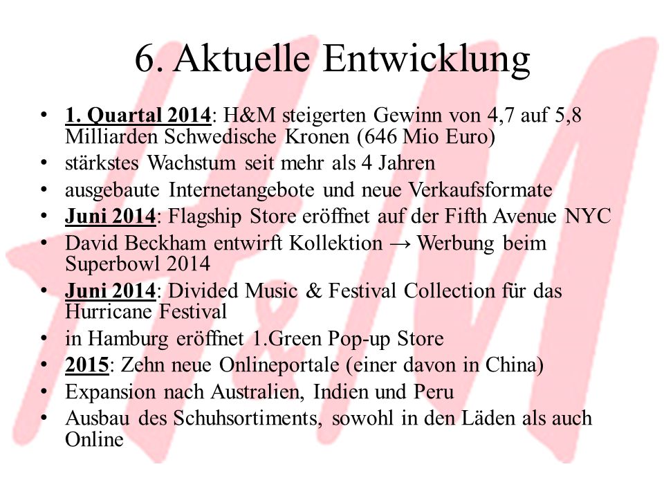 6. Aktuelle Entwicklung 1. Quartal 2014: H&M steigerten Gewinn von 4,7 auf 5,8 Milliarden Schwedische Kronen (646 Mio Euro)