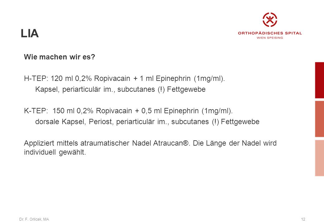 LIA Wie machen wir es H-TEP: 120 ml 0,2% Ropivacain + 1 ml Epinephrin (1mg/ml). Kapsel, periarticulär im., subcutanes (!) Fettgewebe.