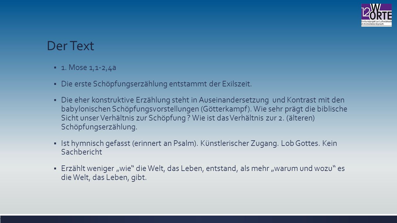 Der Text 1. Mose 1,1-2,4a. Die erste Schöpfungserzählung entstammt der Exilszeit.