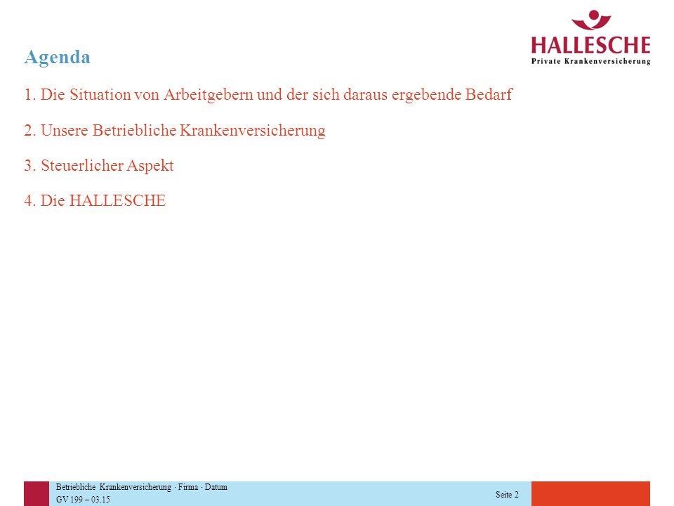 Agenda 1. Die Situation von Arbeitgebern und der sich daraus ergebende Bedarf. 2. Unsere Betriebliche Krankenversicherung.