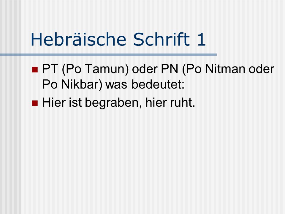 Hebräische Schrift 1 PT (Po Tamun) oder PN (Po Nitman oder Po Nikbar) was bedeutet: Hier ist begraben, hier ruht.