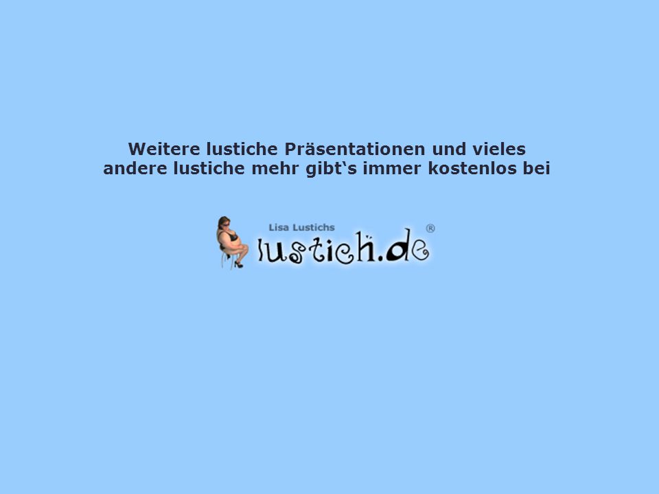 Weitere lustiche Präsentationen und vieles