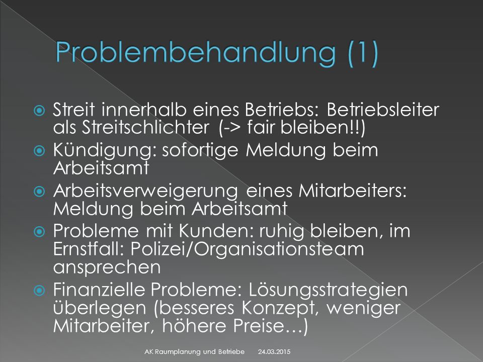 Problembehandlung (1) Streit innerhalb eines Betriebs: Betriebsleiter als Streitschlichter (-> fair bleiben!!)
