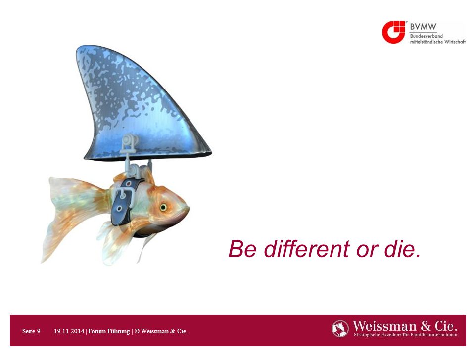 Be different or die | Forum Führung | © Weissman & Cie. 9
