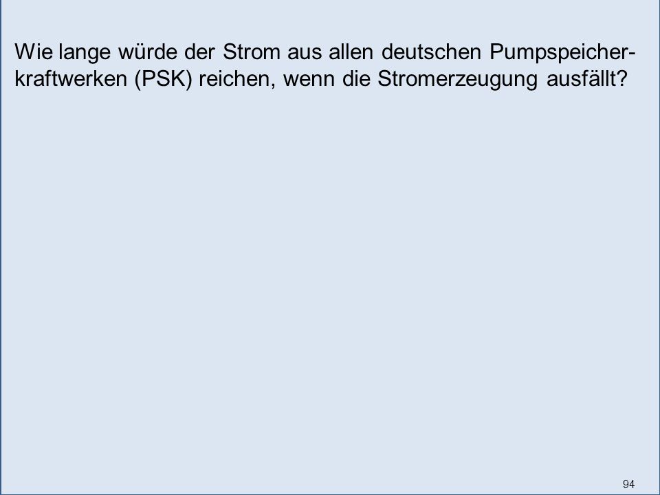 Wie lange würde der Strom aus allen deutschen Pumpspeicher-kraftwerken (PSK) reichen, wenn die Stromerzeugung ausfällt