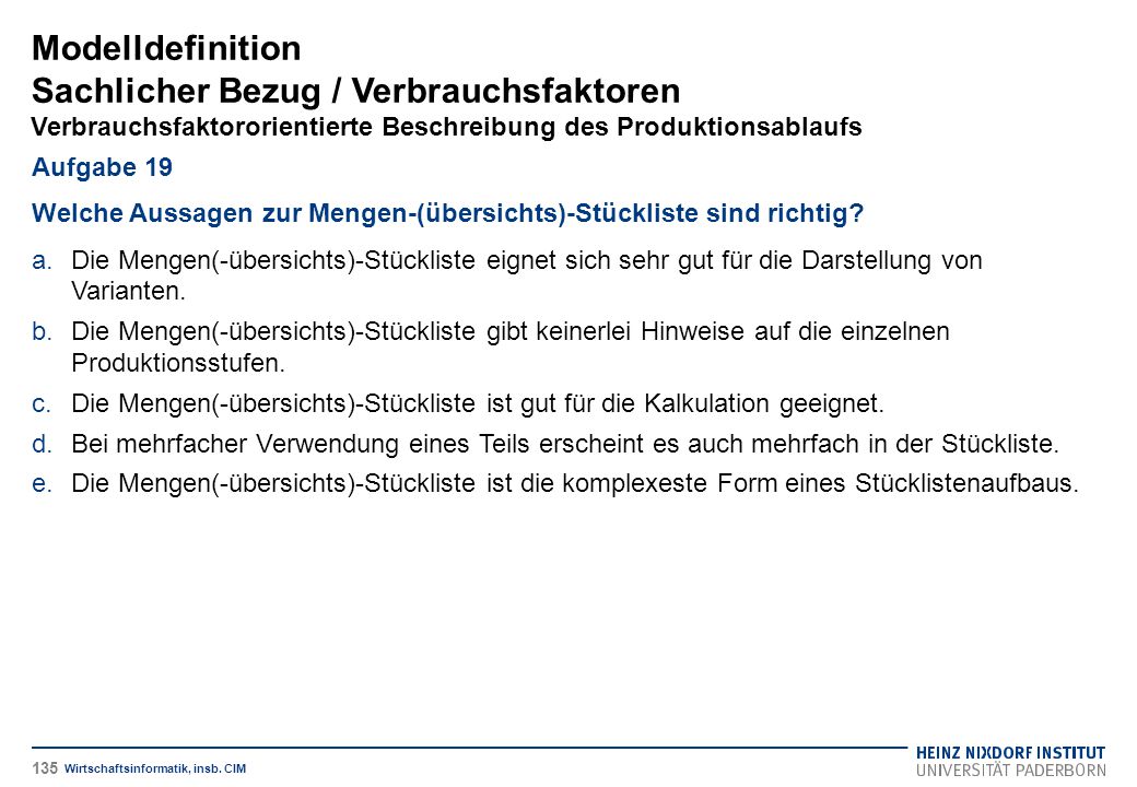 Modelldefinition Sachlicher Bezug / Verbrauchsfaktoren Verbrauchsfaktororientierte Beschreibung des Produktionsablaufs