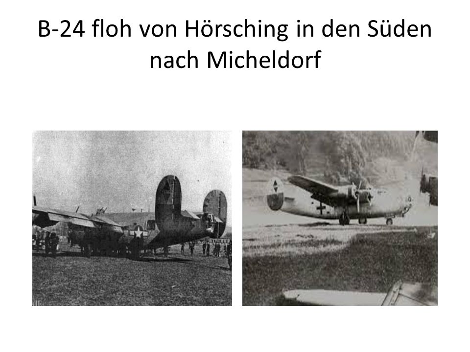 B-24 floh von Hörsching in den Süden nach Micheldorf