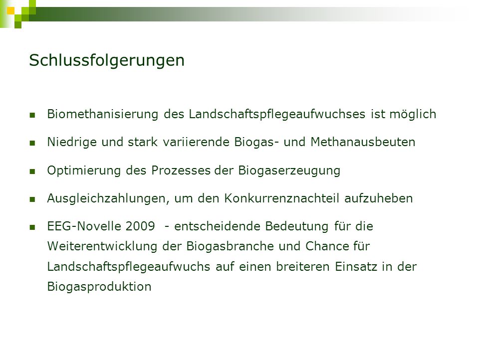 Schlussfolgerungen Biomethanisierung des Landschaftspflegeaufwuchses ist möglich. Niedrige und stark variierende Biogas- und Methanausbeuten.