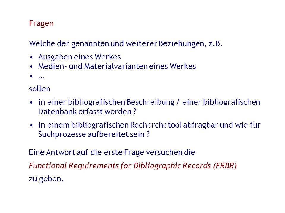 Fragen Welche der genannten und weiterer Beziehungen, z.B. Ausgaben eines Werkes. Medien- und Materialvarianten eines Werkes.