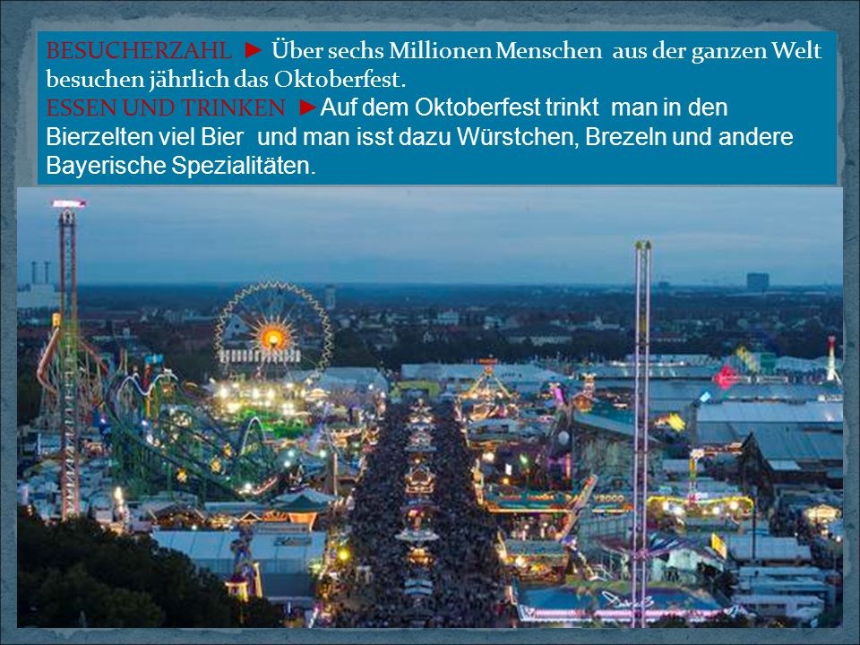 BESUCHERΖΑΗL ► Über sechs Millionen Menschen aus der ganzen Welt besuchen jährlich das Oktoberfest.