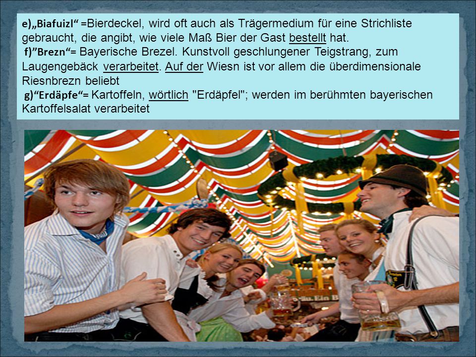 e)„Biafuizl =Bierdeckel, wird oft auch als Trägermedium für eine Strichliste gebraucht, die angibt, wie viele Maß Bier der Gast bestellt hat.