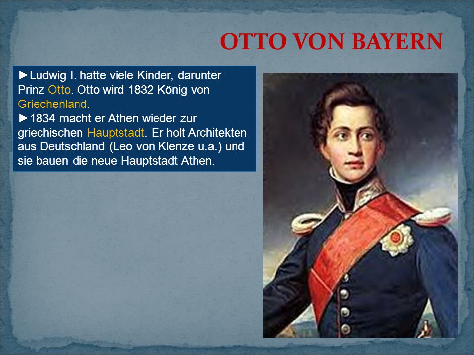OTTO VON BAYERN ►Ludwig I. hatte viele Kinder, darunter Prinz Otto. Otto wird 1832 König von Griechenland.