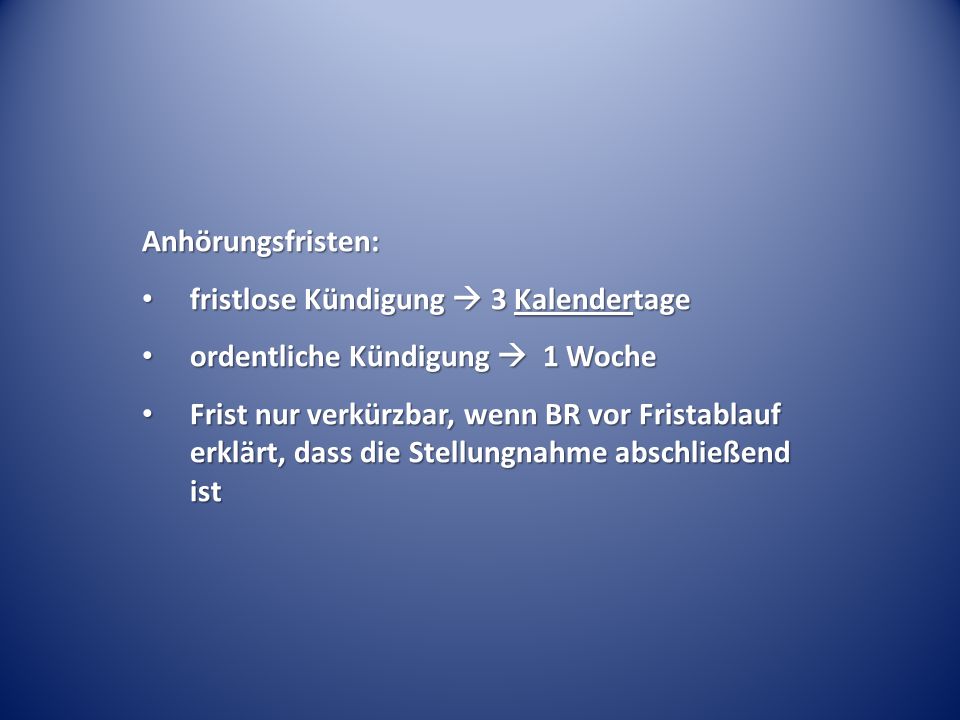 Anhörungsfristen: fristlose Kündigung  3 Kalendertage. ordentliche Kündigung  1 Woche.