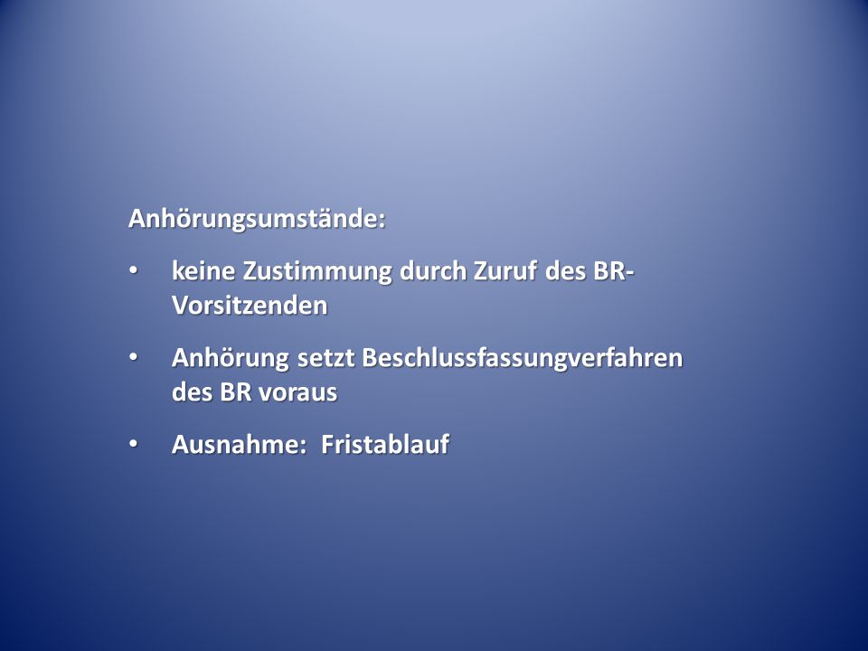 Anhörungsumstände: keine Zustimmung durch Zuruf des BR-Vorsitzenden. Anhörung setzt Beschlussfassungverfahren des BR voraus.