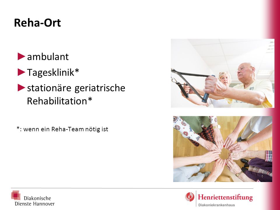 Reha-Ort ambulant Tagesklinik* stationäre geriatrische Rehabilitation*