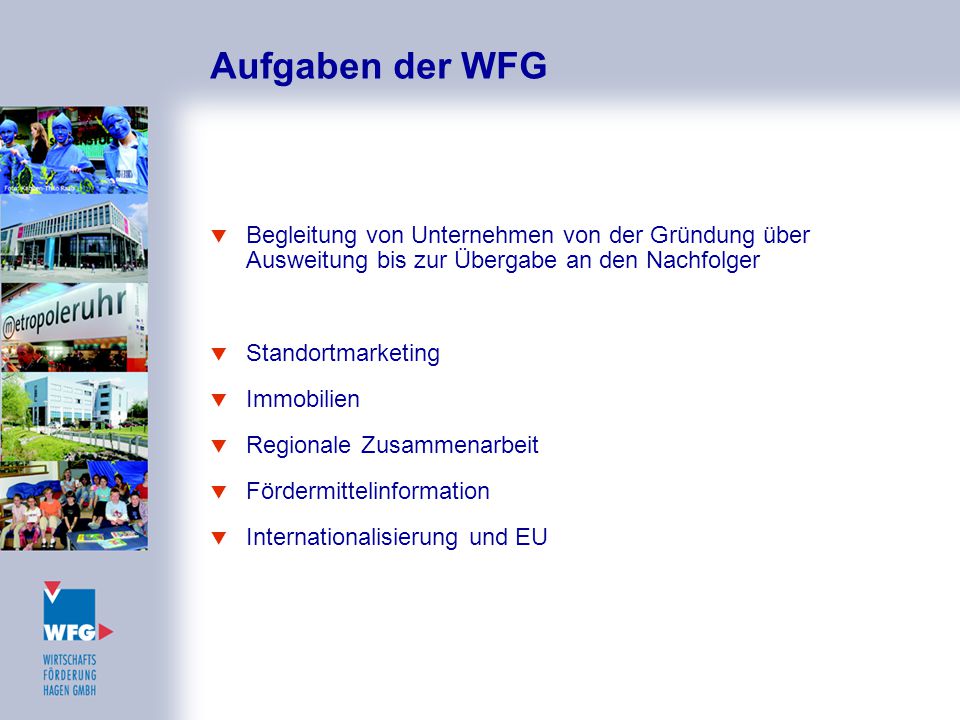 Aufgaben der WFG Begleitung von Unternehmen von der Gründung über Ausweitung bis zur Übergabe an den Nachfolger.
