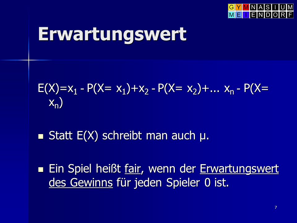 Erwartungswert E(X)=x1 - P(X= x1)+x2 - P(X= x2)+... xn - P(X= xn)