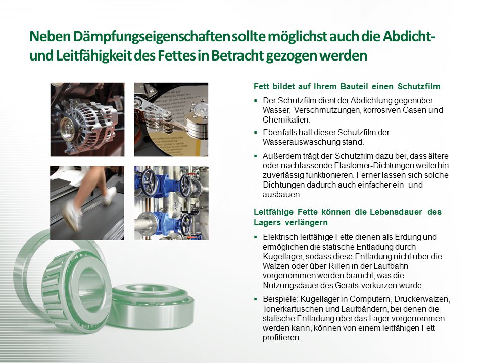 Neben Dämpfungseigenschaften sollte möglichst auch die Abdicht- und Leitfähigkeit des Fettes in Betracht gezogen werden
