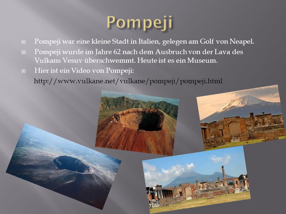 Pompeji Pompeji war eine kleine Stadt in Italien, gelegen am Golf von Neapel.