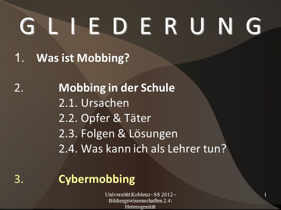 G L I E D E R U N G 1. Was ist Mobbing 2. Mobbing in der Schule