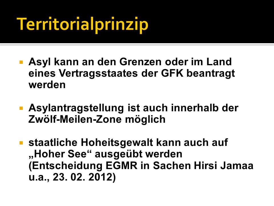Territorialprinzip Asyl kann an den Grenzen oder im Land eines Vertragsstaates der GFK beantragt werden.