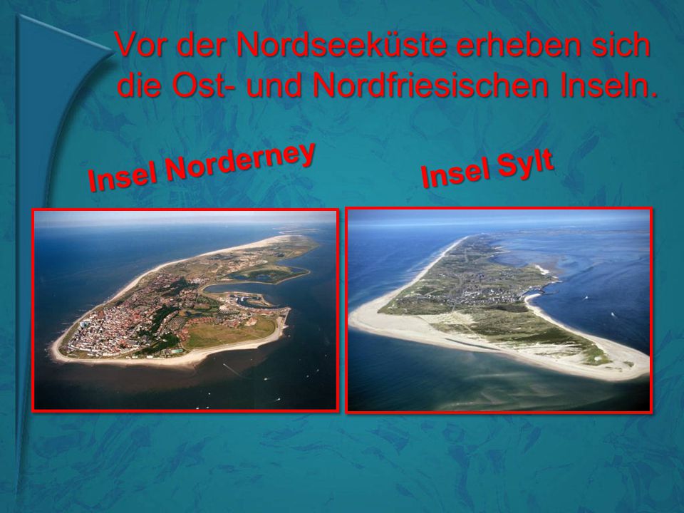 Vor der Nordseeküste erheben sich die Ost- und Nordfriesischen Inseln.