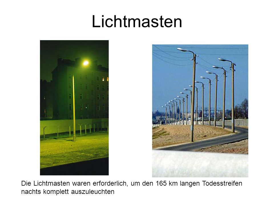 Lichtmasten Die Lichtmasten waren erforderlich, um den 165 km langen Todesstreifen nachts komplett auszuleuchten.