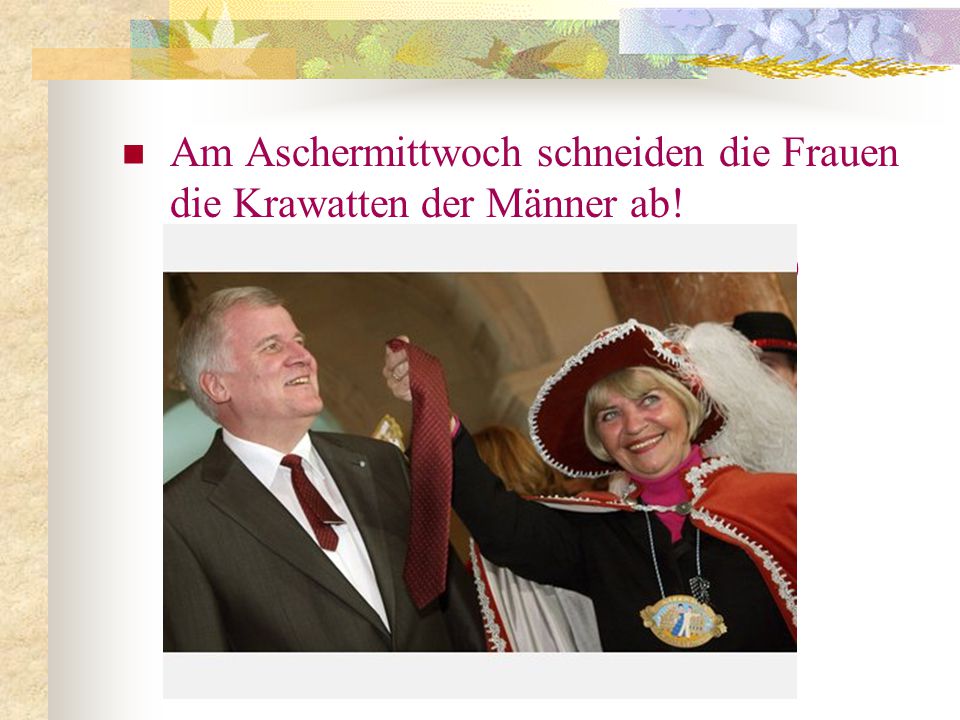 Am Aschermittwoch schneiden die Frauen die Krawatten der Männer ab!