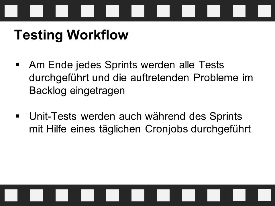 Testing Workflow Am Ende jedes Sprints werden alle Tests durchgeführt und die auftretenden Probleme im Backlog eingetragen.
