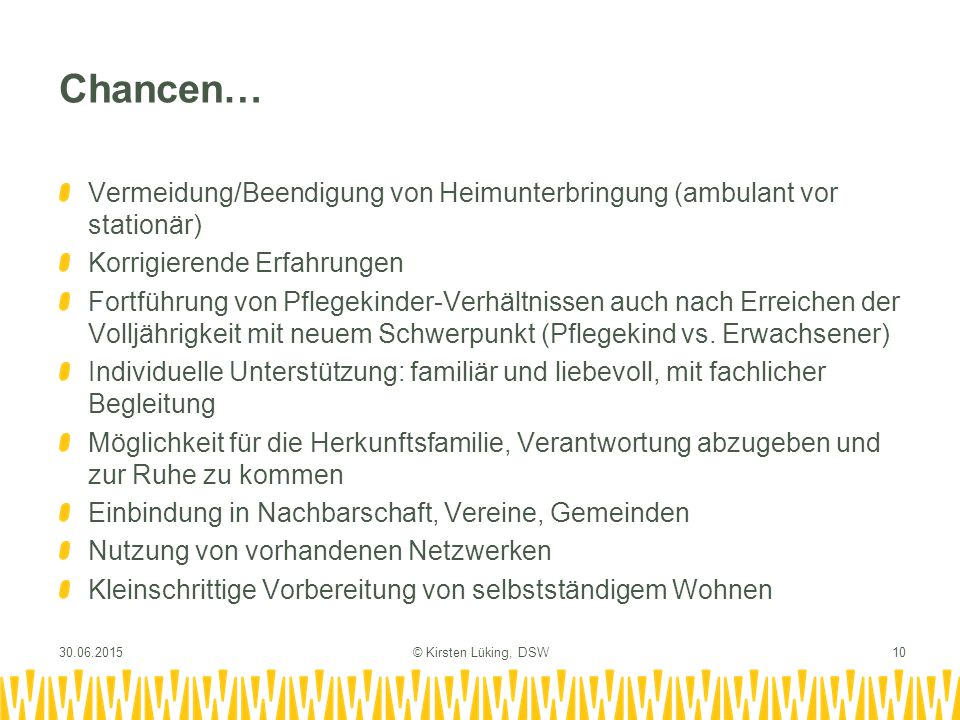 Chancen… Vermeidung/Beendigung von Heimunterbringung (ambulant vor stationär) Korrigierende Erfahrungen.