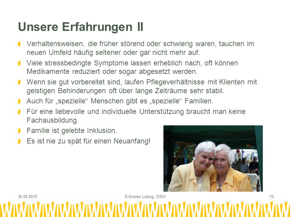 Unsere Erfahrungen II Verhaltensweisen, die früher störend oder schwierig waren, tauchen im neuen Umfeld häufig seltener oder gar nicht mehr auf.
