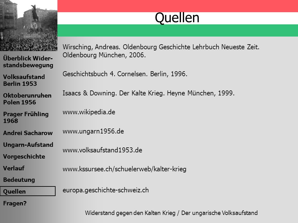 Quellen Wirsching, Andreas. Oldenbourg Geschichte Lehrbuch Neueste Zeit. Oldenbourg München, Geschichtsbuch 4. Cornelsen. Berlin,